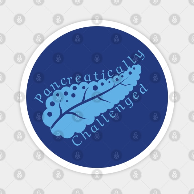 Pancreatically challenged - Blue diabetes awareness pancreas Magnet by SalxSal